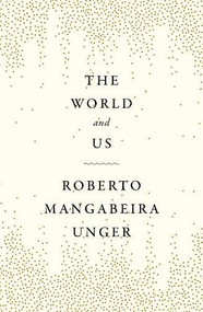 The World and Us - 9781804293621 by Roberto Mangabeira Unger