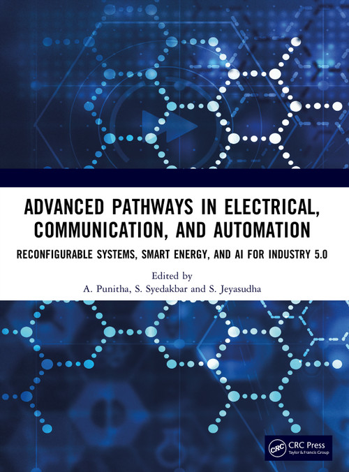 Advanced Pathways in Electrical, Communication, and Automation (Reconfigurable Systems, Smart Energy, and AI for Industry 5.0) by A. Punitha, S. Syedakbar, S. Jeyasudha, 9781041302971