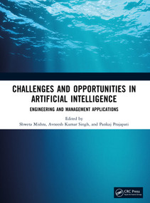 Challenges and Opportunities in Artificial Intelligence (Engineering and Management Applications) by Shweta Mishra, Avneesh Kumar Singh, Pankaj Prajapati, 9781041318927