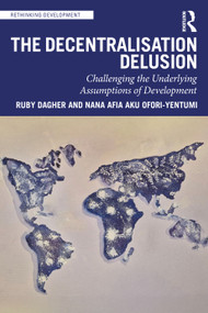 The Decentralization Delusion (Challenging the Underlying Assumptions of Development) by Ruby Dagher, Nana Afia Aku Ofori-Yentumi, 9781041271598