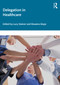 Delegation in Healthcare by Lucy Stainer, Rowena Slope, 9781032905037