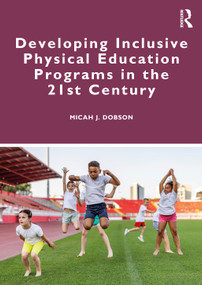 Developing Inclusive Physical Education Programs in the 21st Century by Micah J. Dobson, 9781032980676