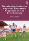 Developing Inclusive Physical Education Programs in the 21st Century by Micah J. Dobson, 9781032980676