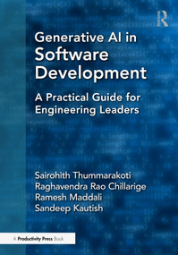 Generative AI in Software Development (A Practical Guide for Engineering Leaders) by Sairohith Thummarakoti, Raghavendra Rao Chillarige, Ramesh Maddali, Sandeep Kautish, 9781041217992