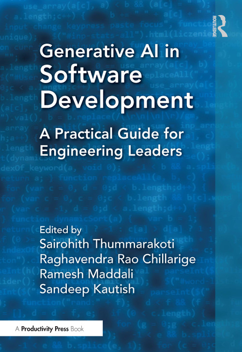 Generative AI in Software Development (A Practical Guide for Engineering Leaders) by Sairohith Thummarakoti, Raghavendra Rao Chillarige, Ramesh Maddali, Sandeep Kautish, 9781041217992