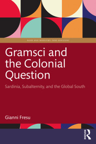 Gramsci and the Colonial Question (Sardinia, Subalternity, and the Global South) by Gianni Fresu, 9781041246091
