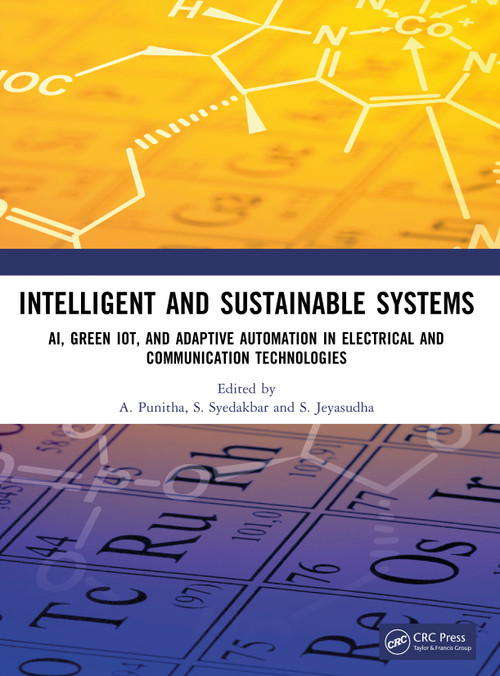 Intelligent and Sustainable Systems (AI, Green IoT, and Adaptive Automation in Electrical and Communication Technologies) by A. Punitha, S. Syedakbar, S. Jeyasudha, 9781041302919