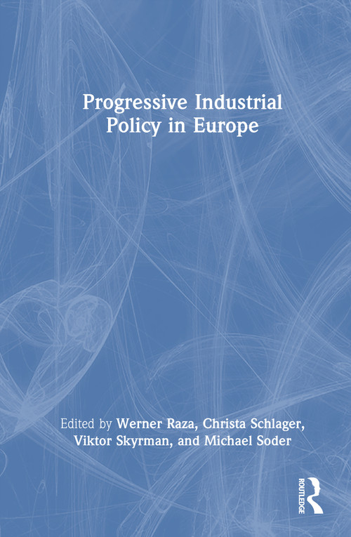 Progressive Industrial Policy in Europe by Werner Raza, Christa Schlager, Viktor Skyrman, Michael Soder, 9781041251965