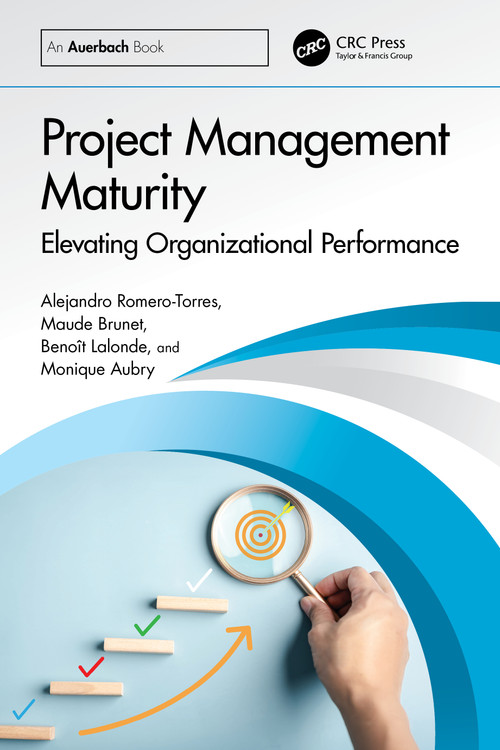 Project Management Maturity (Elevating Organizational Performance) by Alejandro Romero-Torres, Maude Brunet, Benoît Lalonde, Monique Aubry, 9781041107002