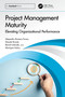 Project Management Maturity (Elevating Organizational Performance) by Alejandro Romero-Torres, Maude Brunet, Benoît Lalonde, Monique Aubry, 9781041107002