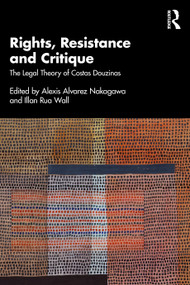 Rights, Resistance and Critique (The Legal Theory of Costas Douzinas) by Alexis Alvarez Nakagawa, Illan Rua Wall, 9781032622248