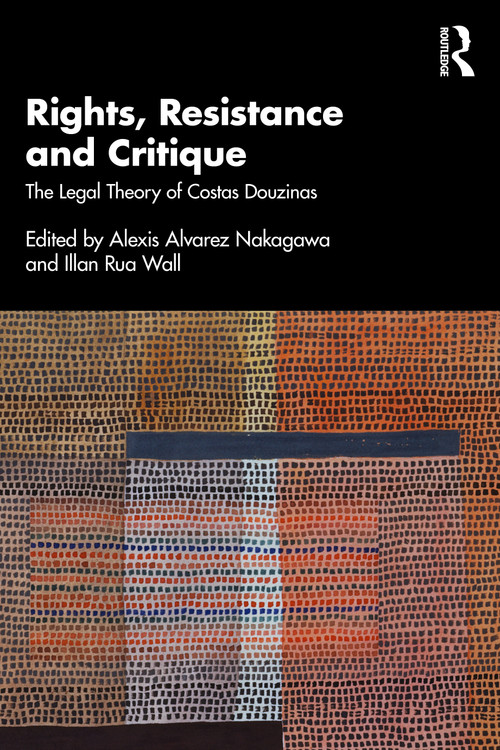 Rights, Resistance and Critique (The Legal Theory of Costas Douzinas) by Alexis Alvarez Nakagawa, Illan Rua Wall, 9781032622248