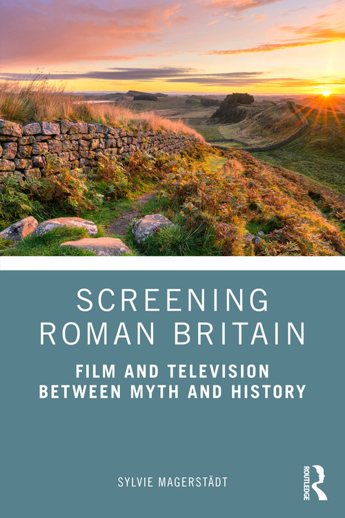 Screening Roman Britain (Film and Television between Myth and History) by Sylvie Magerstädt, 9781032755571