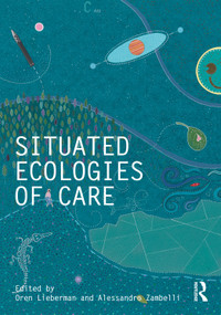 Situated Ecologies of Care by Oren Lieberman, Alessandro Zambelli, 9781041125488