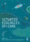 Situated Ecologies of Care by Oren Lieberman, Alessandro Zambelli, 9781041125488