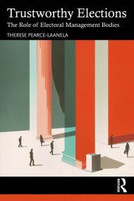 Trustworthy Elections (The Role of Electoral Management Bodies) by Therese Pearce Laanela, 9781041039624