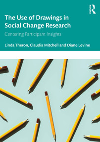The Use of Drawings in Social Change Research (Centering Participant Insights) by Linda Theron, Claudia Mitchell, Diane Levine, 9781032753676
