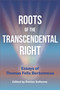 Roots of the Transcendental Right (Essays of Thomas Felix Bertonneau) by Thomas Felix Bertonneau, Denise Sollenne, 9781637700846