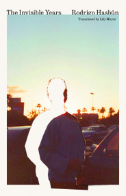 The Invisible Years - 9781646054602 by Rodrigo Hasbún, Lily Meyer