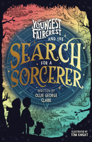 Youngest Faircrest and the Search for a Sorcerer by Ollie George Clark, Tom Knight, 9798217138517