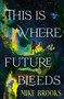 This is Where the Future Bleeds by Mike Brooks, 9781835417614