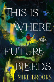 This is Where the Future Bleeds by Mike Brooks, 9781835417614
