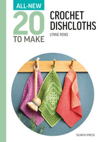 All-New Twenty To Make: Crochet Dishcloths by Lynne Rowe, 9781800923560