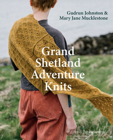 Grand Shetland Adventure Knits by Gudrun Johnston, Mary Jane Mucklestone, 9781800924505