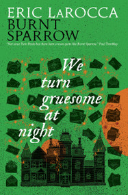 We Turn Gruesome At Night (Burnt Sparrow) by Eric LaRocca, 9781803369556