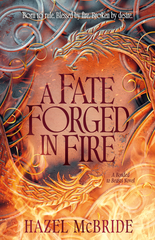 A Fate Forged In Fire (A Bonded to Beasts Novel) by Hazel McBride, 9780593972960