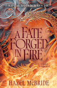 A Fate Forged In Fire (A Bonded to Beasts Novel) by Hazel McBride, 9780593972960