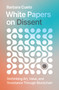 White Papers on Dissent (Rethinking Art, Value, and Resistance Through Blockchain) by Barbara Cueto, 9780262056694