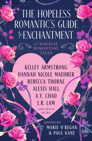 The Hopeless Romantic's Guide to Enchantment by Marie O'Regan, Paul Kane, Hannah Nicole Maehrer, Kelley Armstrong, Rebecca Thorne, Alexis Hall, L. R. Lam, A. Y. Chao, Juliet Marillier, Chloe Neill, Olivia Atwater, Jen Williams, Greer Stothers, Vida Cruz Borja, 9781835415337
