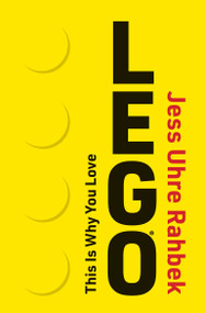 This Is Why You Love LEGO by Jess Uhre Rahbek, 9780262054911
