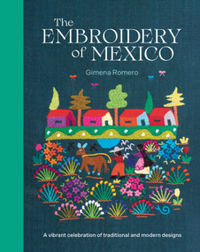 The Embroidery of Mexico (A vibrant celebration of traditional and modern designs) by Gimena Romero, 9781800924185