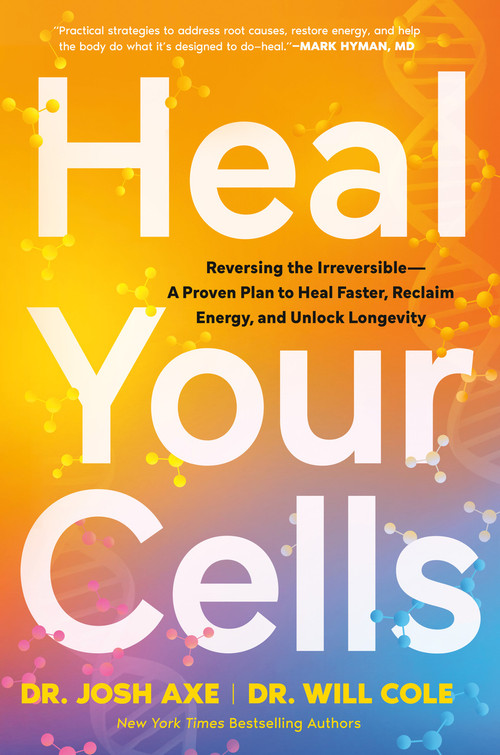 Heal Your Cells (Reversing the Irreversible--A Proven Plan to Heal Faster, Reclaim Energy, and Unlock Longevity) by Dr. Josh Axe, Dr. Will Cole, 9798217181353