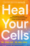 Heal Your Cells (Reversing the Irreversible--A Proven Plan to Heal Faster, Reclaim Energy, and Unlock Longevity) by Dr. Josh Axe, Dr. Will Cole, 9798217181353
