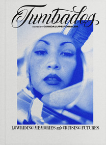 Tumbados (Lowriding Memories and Cruising Futures) by Guadalupe Rosales, 9780262056540