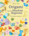Origami for the Absolute Beginner (40 projects to get you started) by Adeline Klam, 9781800923836