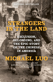 Strangers in the Land (Exclusion, Belonging, and the Epic Story of the Chinese in America) - 9780593467725 by Michael Luo