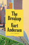 The Breakup (A Novel) by Kurt Andersen, 9781984801371