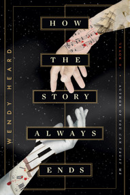 How the Story Always Ends (A Novel) by Wendy Heard, 9780593599341