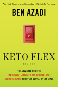 Keto Flex Revised (The Advanced Guide to Metabolic Flexibility, Fat-Burning, and Hormone Health for Every Body at Every Stage) by Ben Azadi, 9798318602528