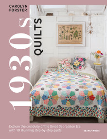 1930s Quilts (Explore the creativity of the Great Depression era with 10 stunning step-by-step quilts) by Carolyn Forster, 9781800922532