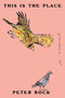 This Is the Place (A Novel) by Peter Rock, 9781593768355