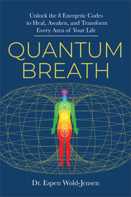 Quantum Breath (Unlock the 8 Energetic Codes to Heal, Awaken, and Transform Every Area of Your Life) by Dr. Espen Wold-Jensen, 9798318604485