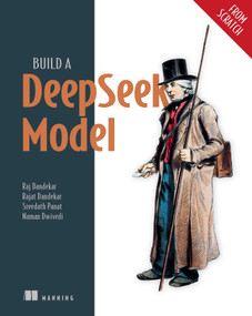 Build a DeepSeek Model (From Scratch) by Raj Abhijit Dandekar, Rajat Dandekar, Naman Dwivedi, Sreedath Pana, 9781633434325