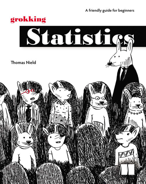 Grokking Statistics (A friendly guide for beginners) by Thomas Nield, 9781633434769