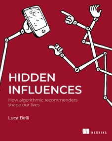 Hidden Influences (How algorithmic recommenders shape our lives) by Luca Belli, 9781633434875