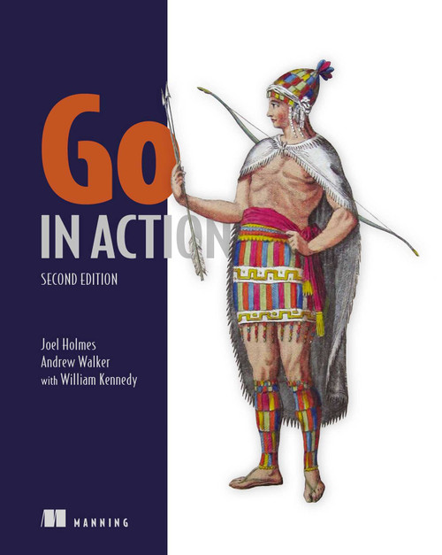 Go in Action, Second Edition by Joel Holmes, Andy Walker, William Kennedy, 9781633439702